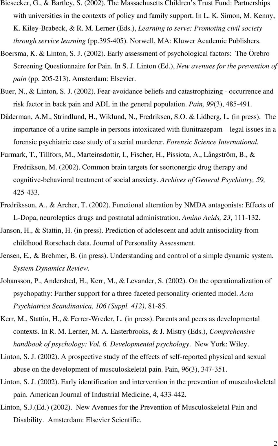 Early assessment of psychological factors: The Örebro Screening Questionnaire for Pain. In S. J. Linton (Ed.), New avenues for the prevention of pain (pp. 205-213). Amsterdam: Elsevier. Buer, N.