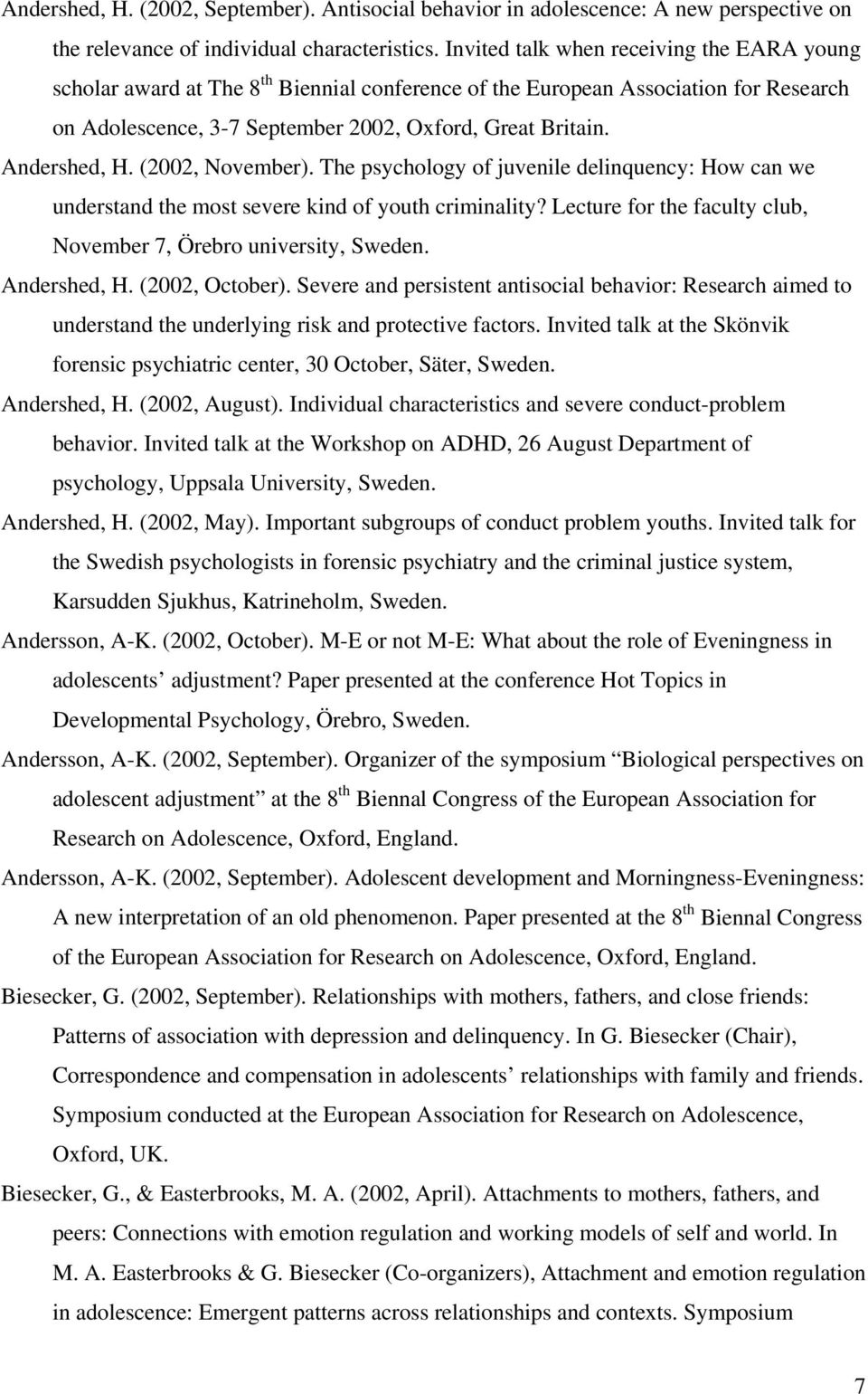 Andershed, H. (2002, November). The psychology of juvenile delinquency: How can we understand the most severe kind of youth criminality?