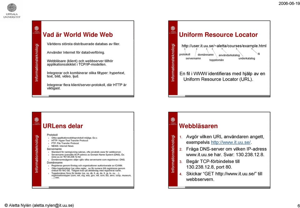 Integrerar flera klient/server-protokoll, där HTTP är viktigast. http://user.it.uu.se/~aletta/courses/example.