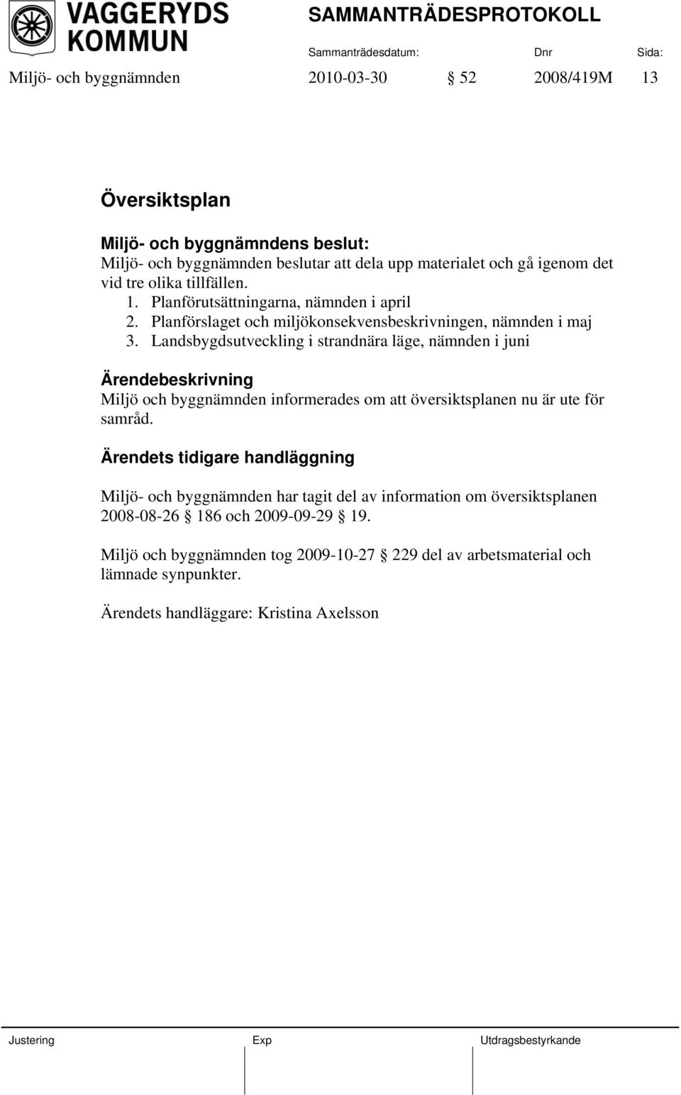 Landsbygdsutveckling i strandnära läge, nämnden i juni Miljö och byggnämnden informerades om att översiktsplanen nu är ute för samråd.