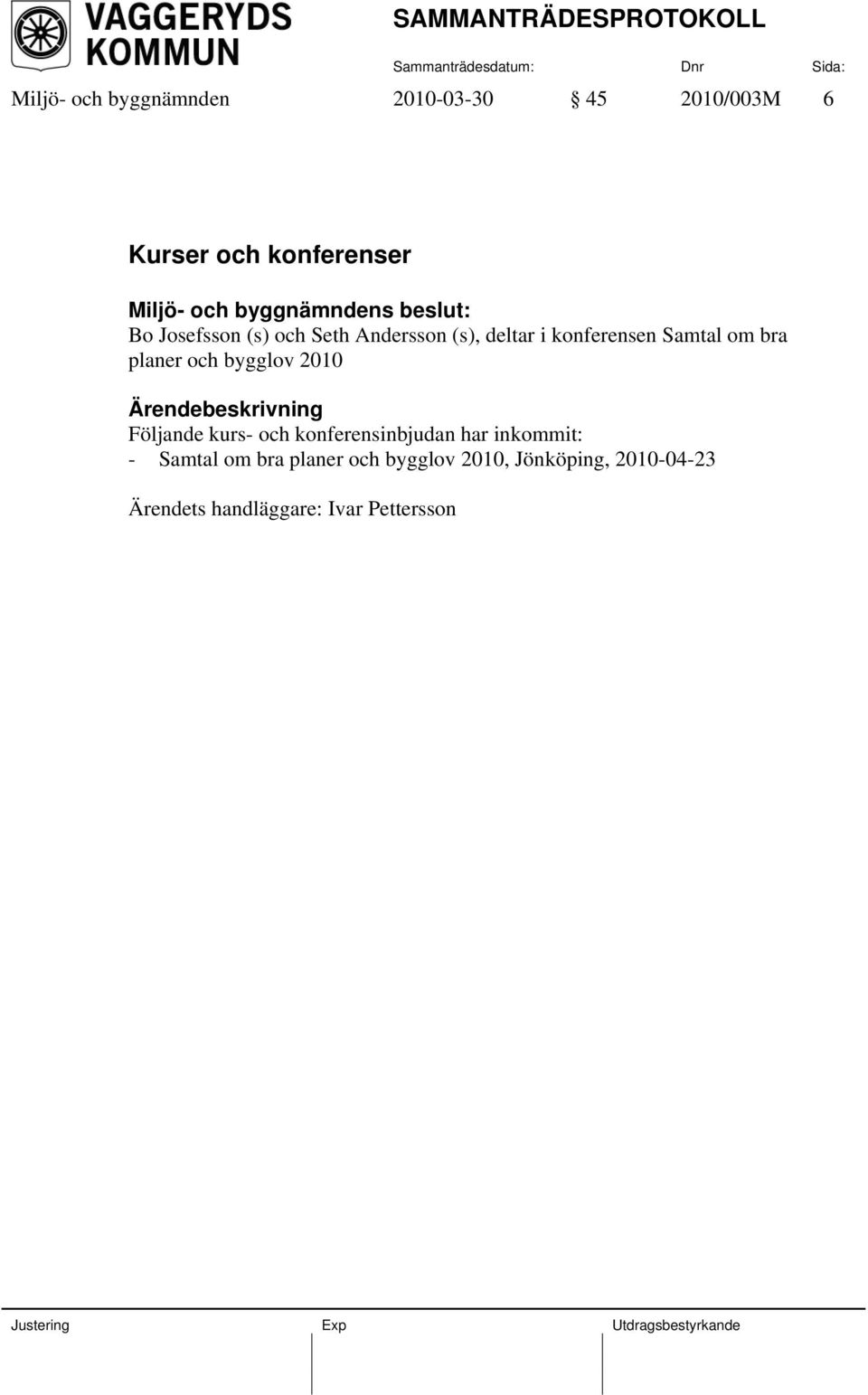 och bygglov 2010 Följande kurs- och konferensinbjudan har inkommit: - Samtal om