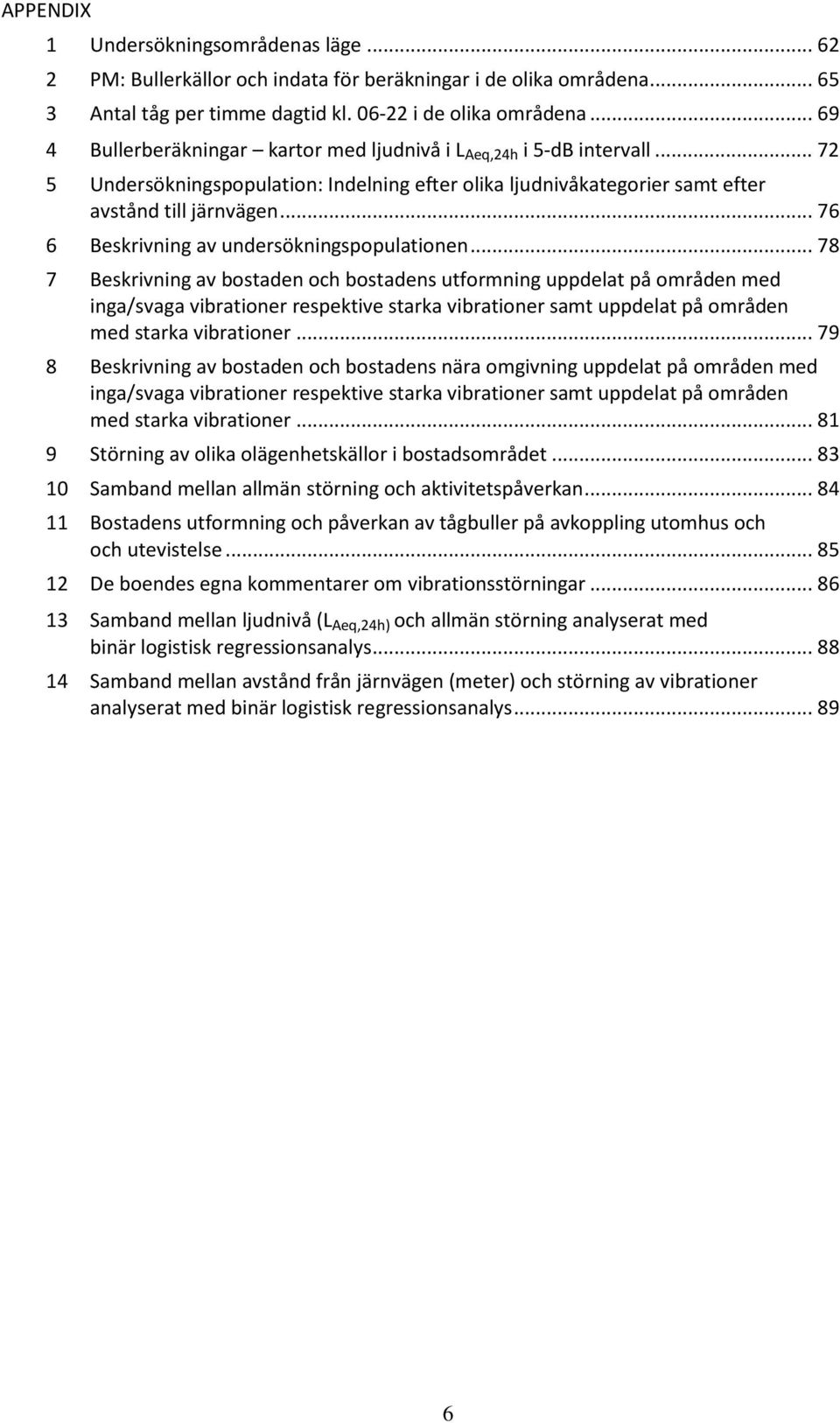 .. 76 6 Beskrivning av undersökningspopulationen.