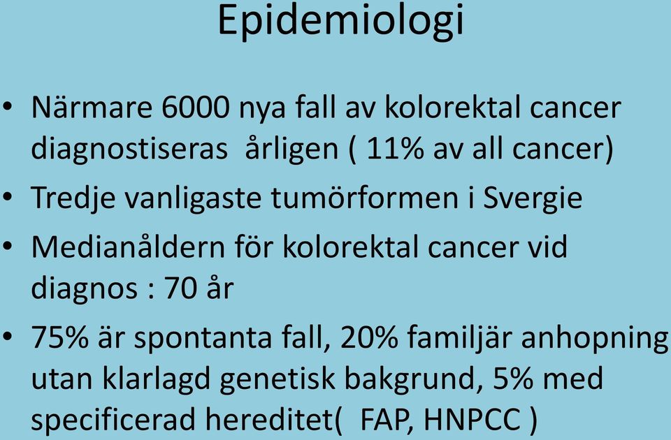 kolorektal cancer vid diagnos : 70 år 75% är spontanta fall, 20% familjär