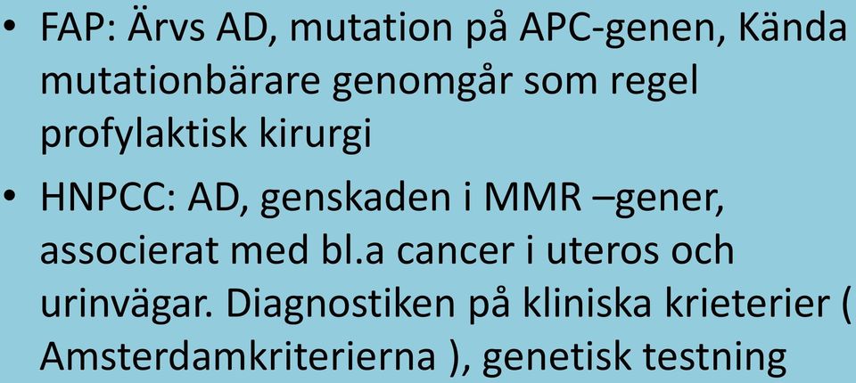 MMR gener, associerat med bl.a cancer i uteros och urinvägar.