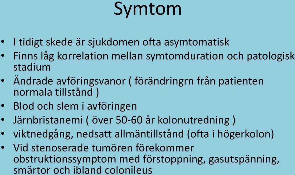 avföringen Järnbristanemi ( över 50-60 år kolonutredning ) viktnedgång, nedsatt allmäntillstånd (ofta i