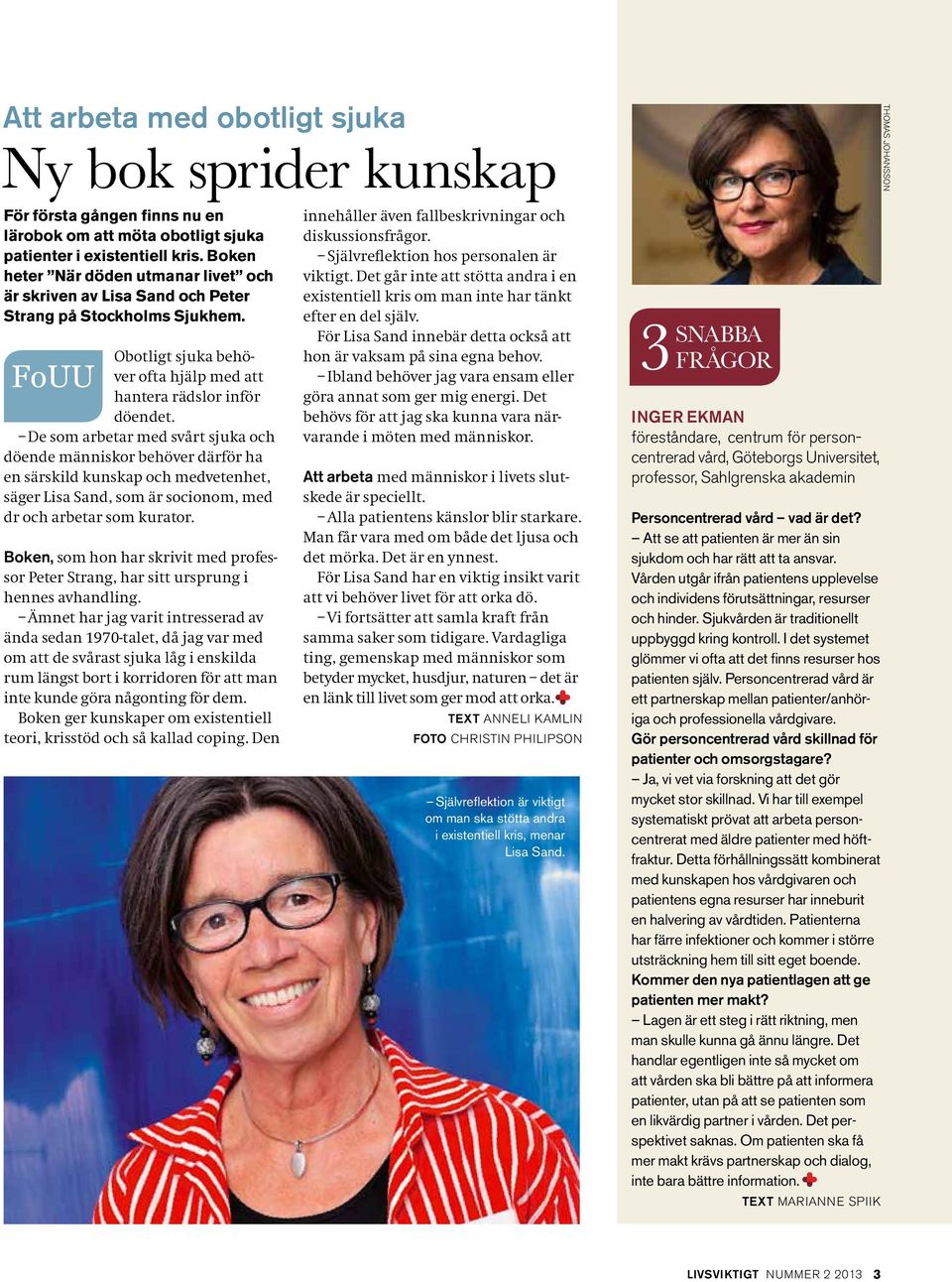 De som arbetar med svårt sjuka och döende människor behöver därför ha en särskild kunskap och medvetenhet, säger Lisa Sand, som är socionom, med dr och arbetar som kurator.
