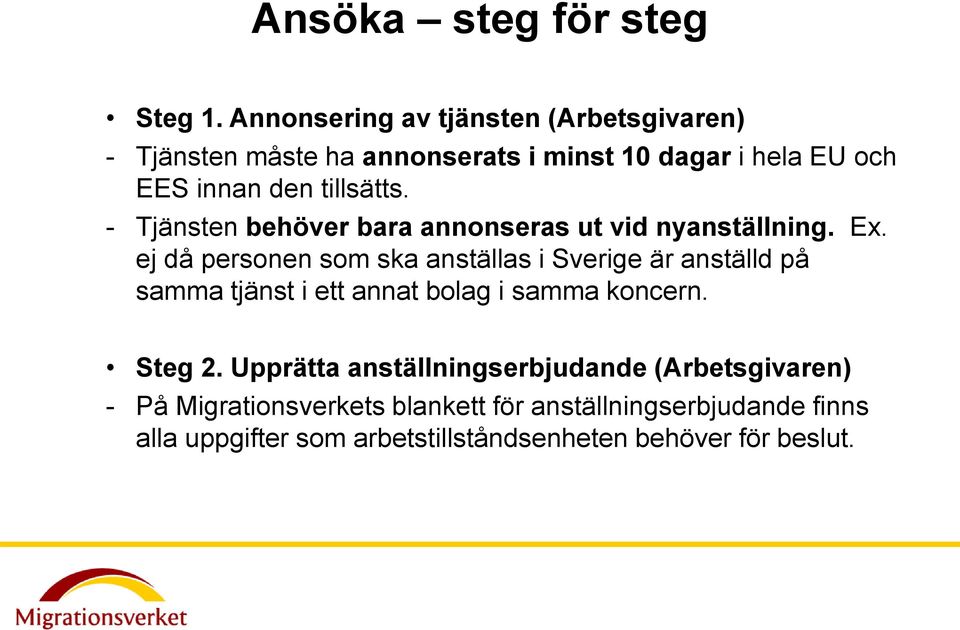 - Tjänsten behöver bara annonseras ut vid nyanställning. Ex.