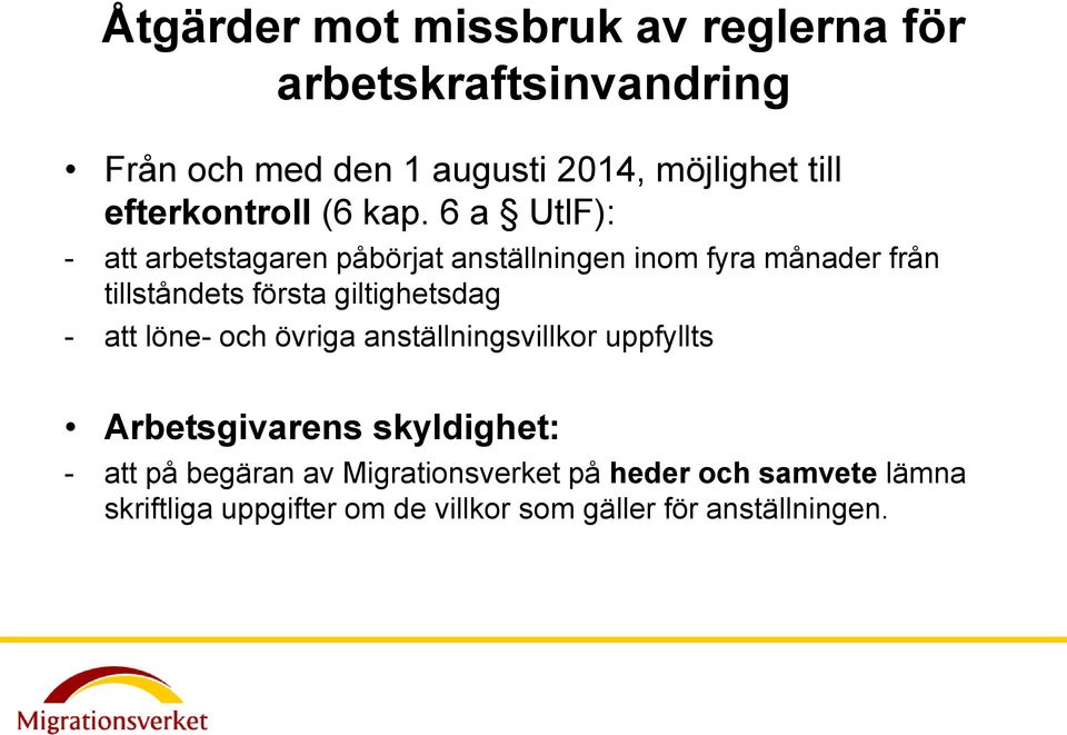 6 a UtlF): - att arbetstagaren påbörjat anställningen inom fyra månader från tillståndets första giltighetsdag -