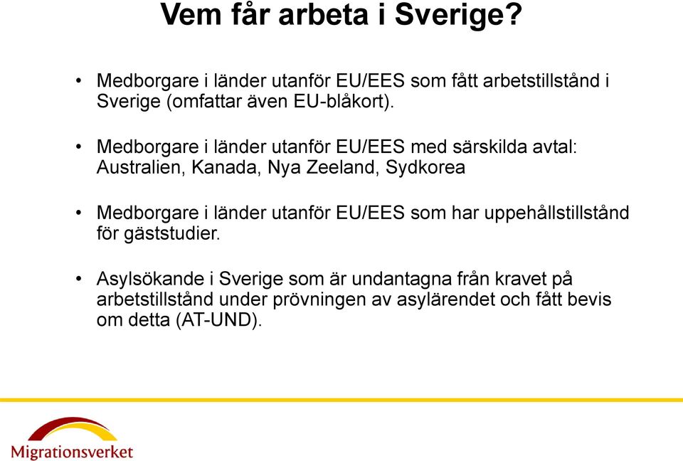 Medborgare i länder utanför EU/EES med särskilda avtal: Australien, Kanada, Nya Zeeland, Sydkorea Medborgare