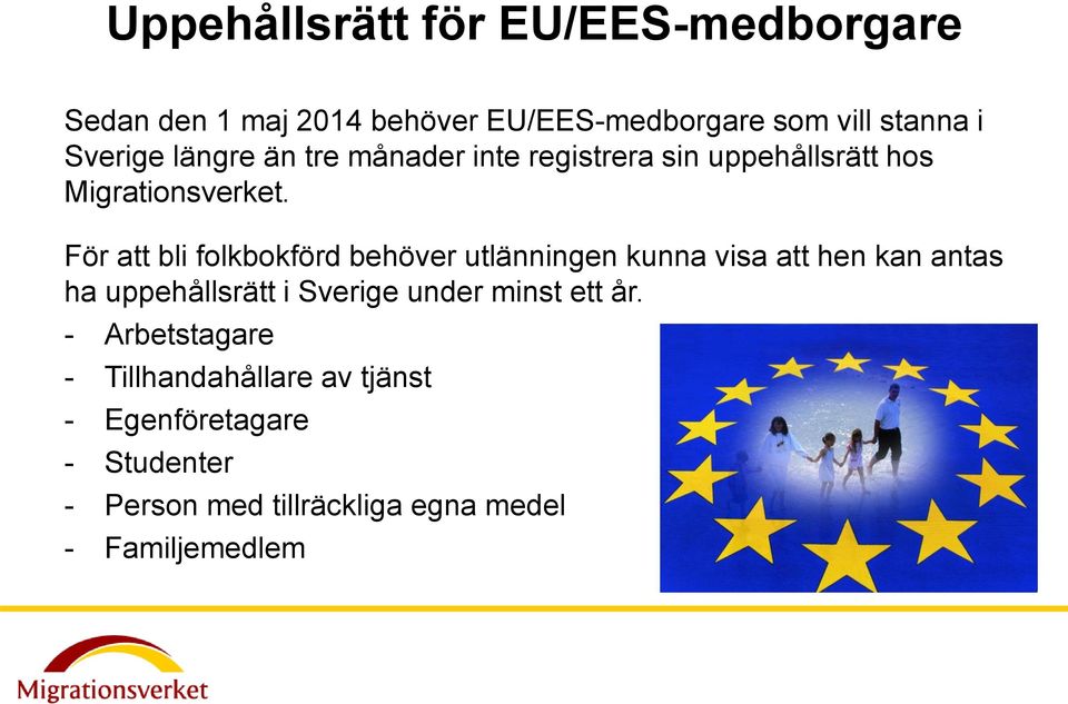 För att bli folkbokförd behöver utlänningen kunna visa att hen kan antas ha uppehållsrätt i Sverige under