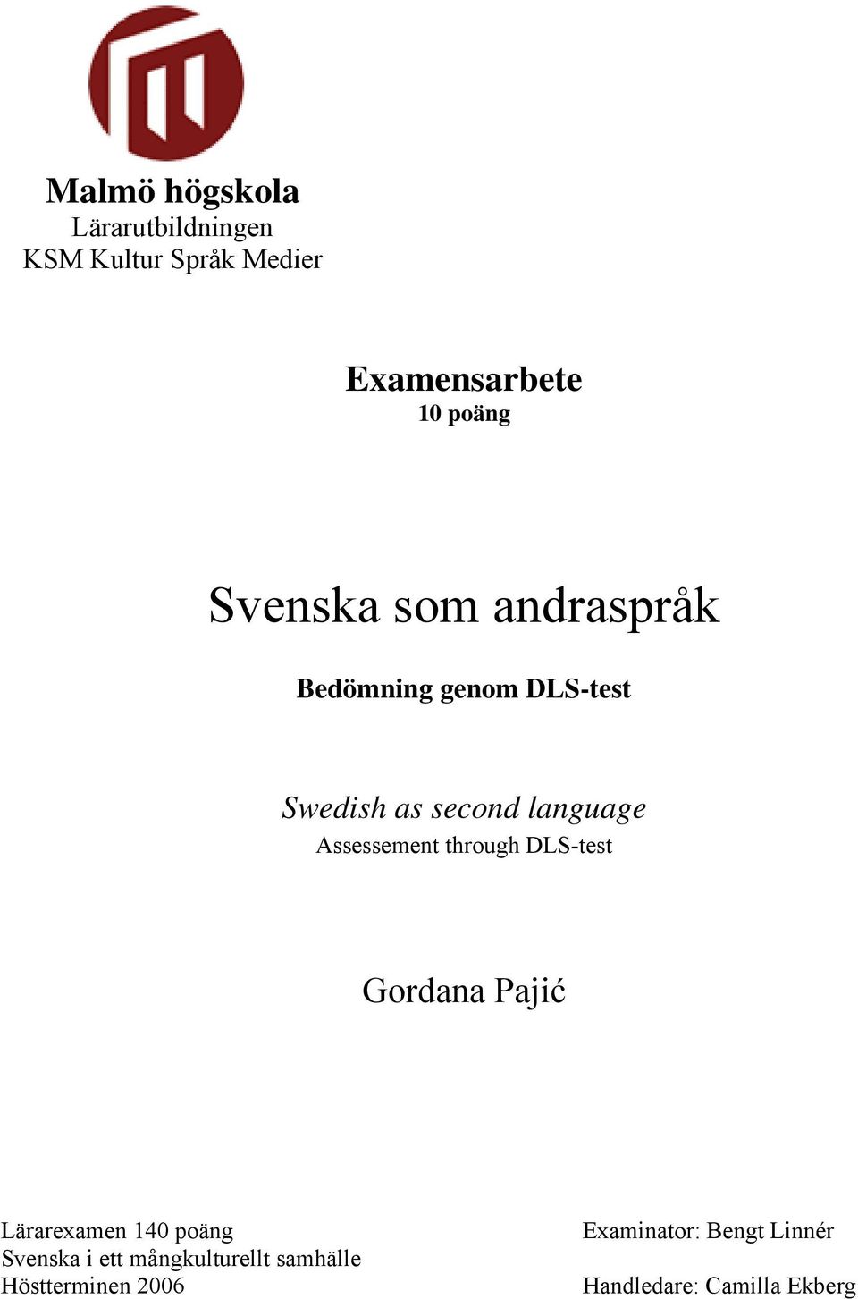Assessement through DLS-test Gordana Pajić Lärarexamen 140 poäng Svenska i ett