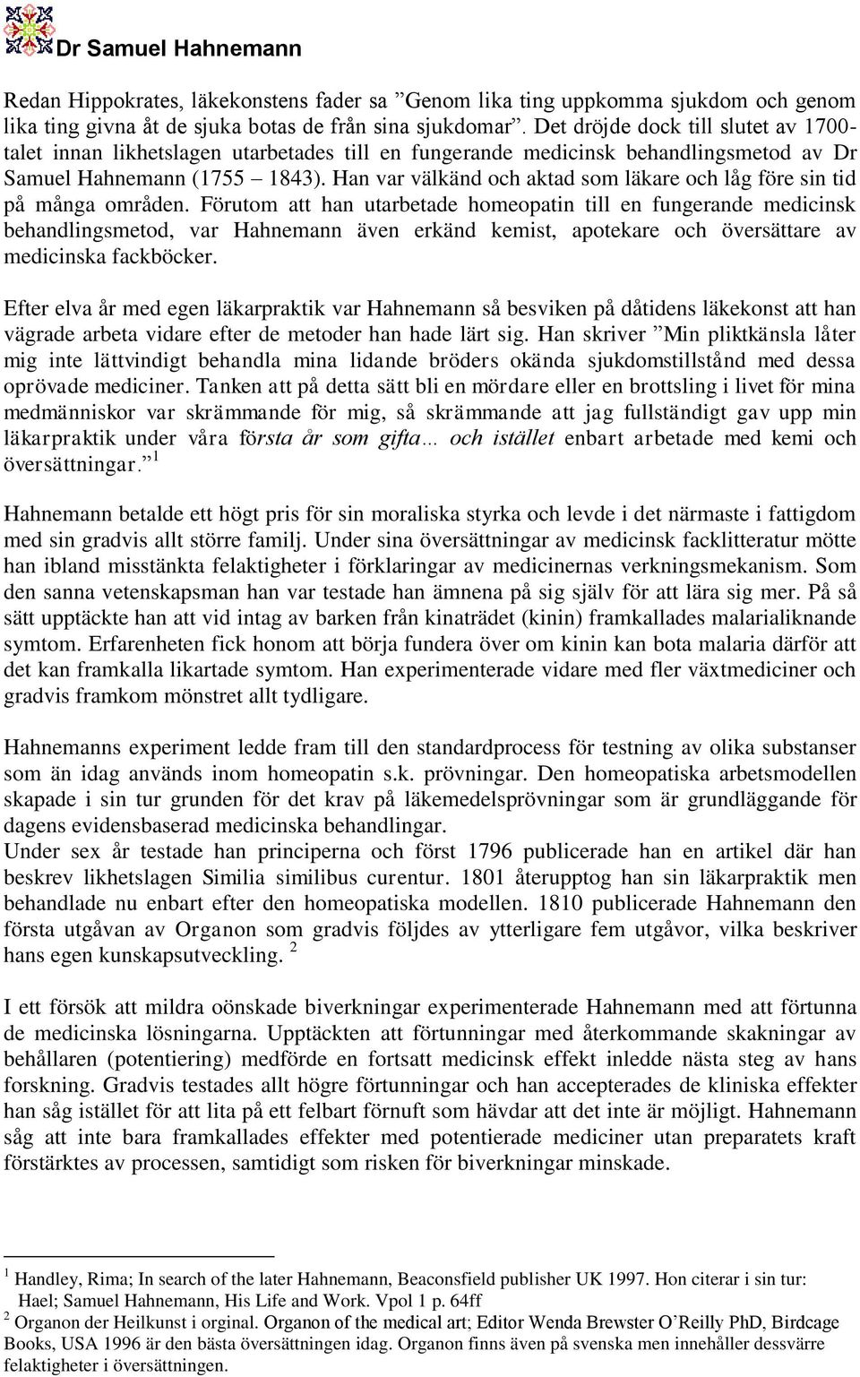 Han var välkänd och aktad som läkare och låg före sin tid på många områden.