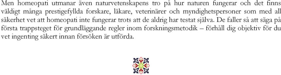 inte fungerar trots att de aldrig har testat själva.
