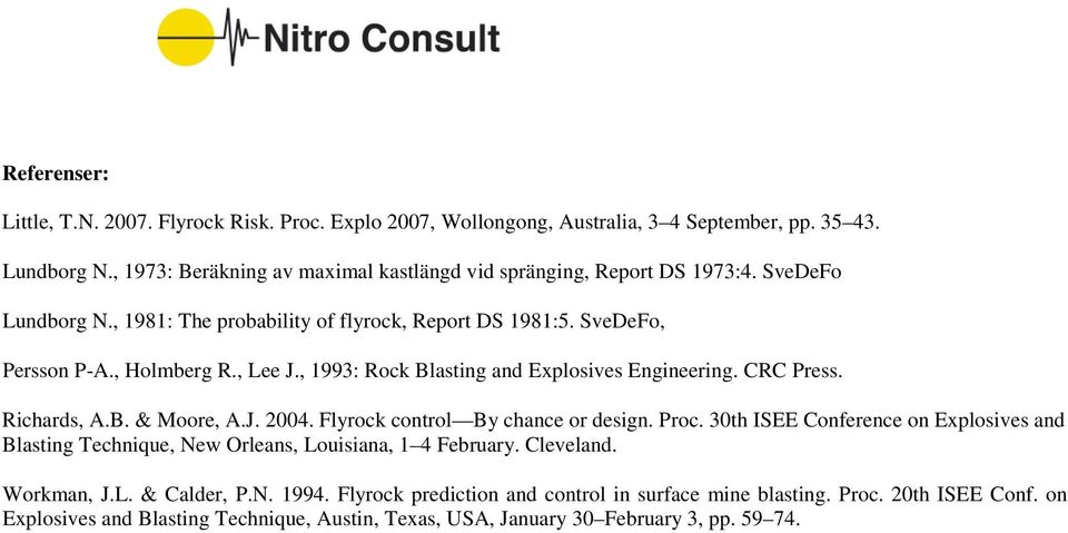 , 1993: Rock Blasting and Explosives Engineering. CRC Press. Richards, A.B. & Moore, A.J. 2004. Flyrock control By chance or design. Proc.