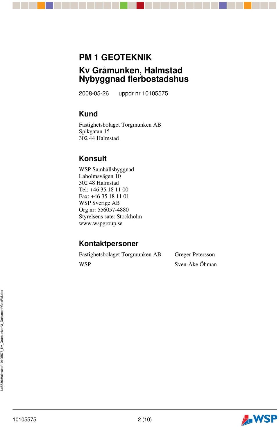 48 Halmstad Tel: +46 35 18 11 00 Fax: +46 35 18 11 01 WSP Sverige AB Org nr: 556057-4880 Styrelsens säte: