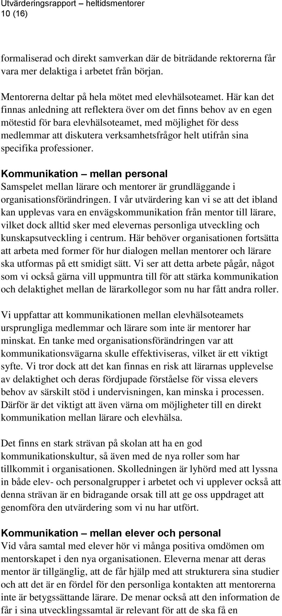 specifika professioner. Kommunikation mellan personal Samspelet mellan lärare och mentorer är grundläggande i organisationsförändringen.