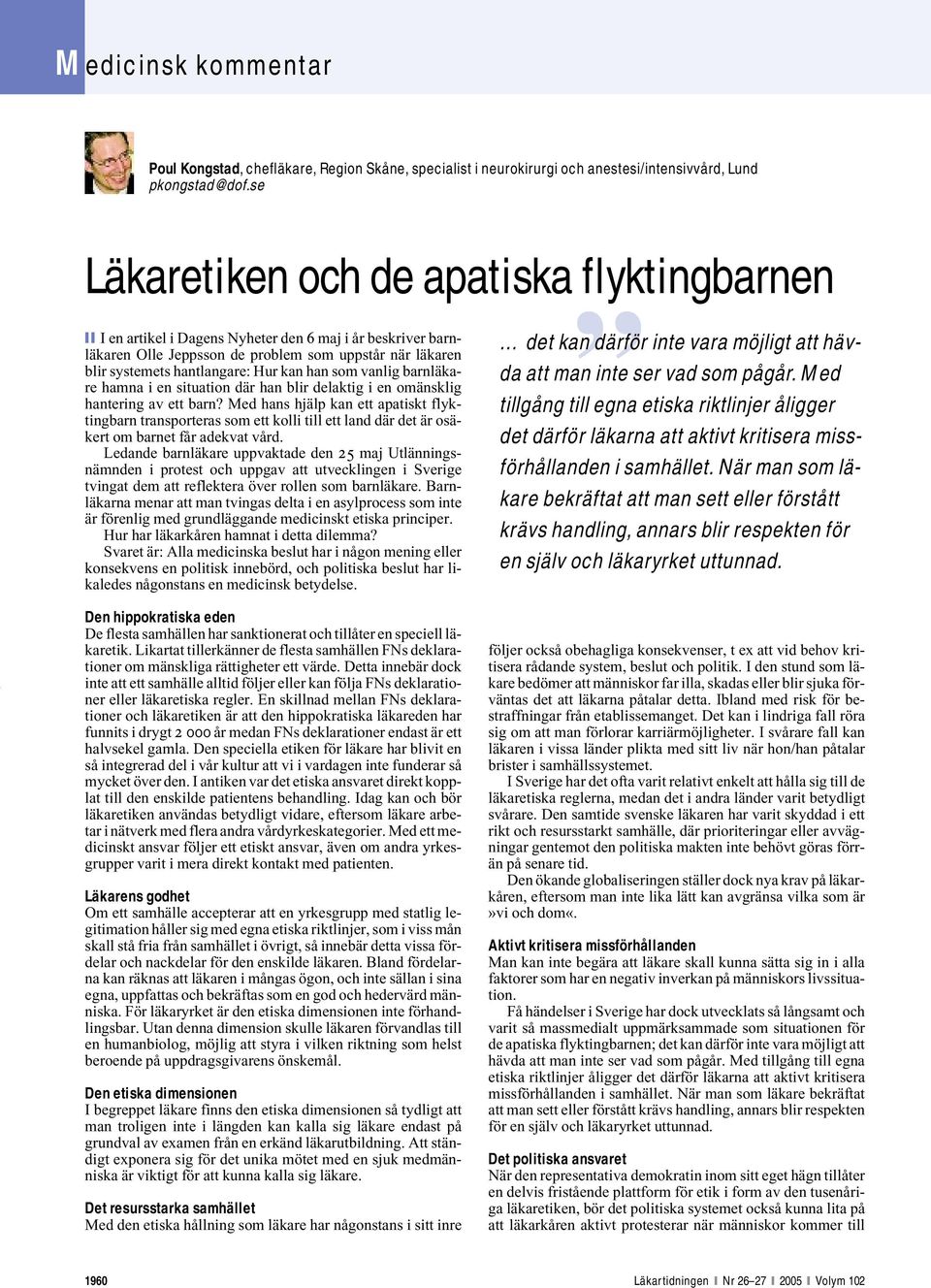 han som vanlig barnläkare hamna i en situation där han blir delaktig i en omänsklig hantering av ett barn?