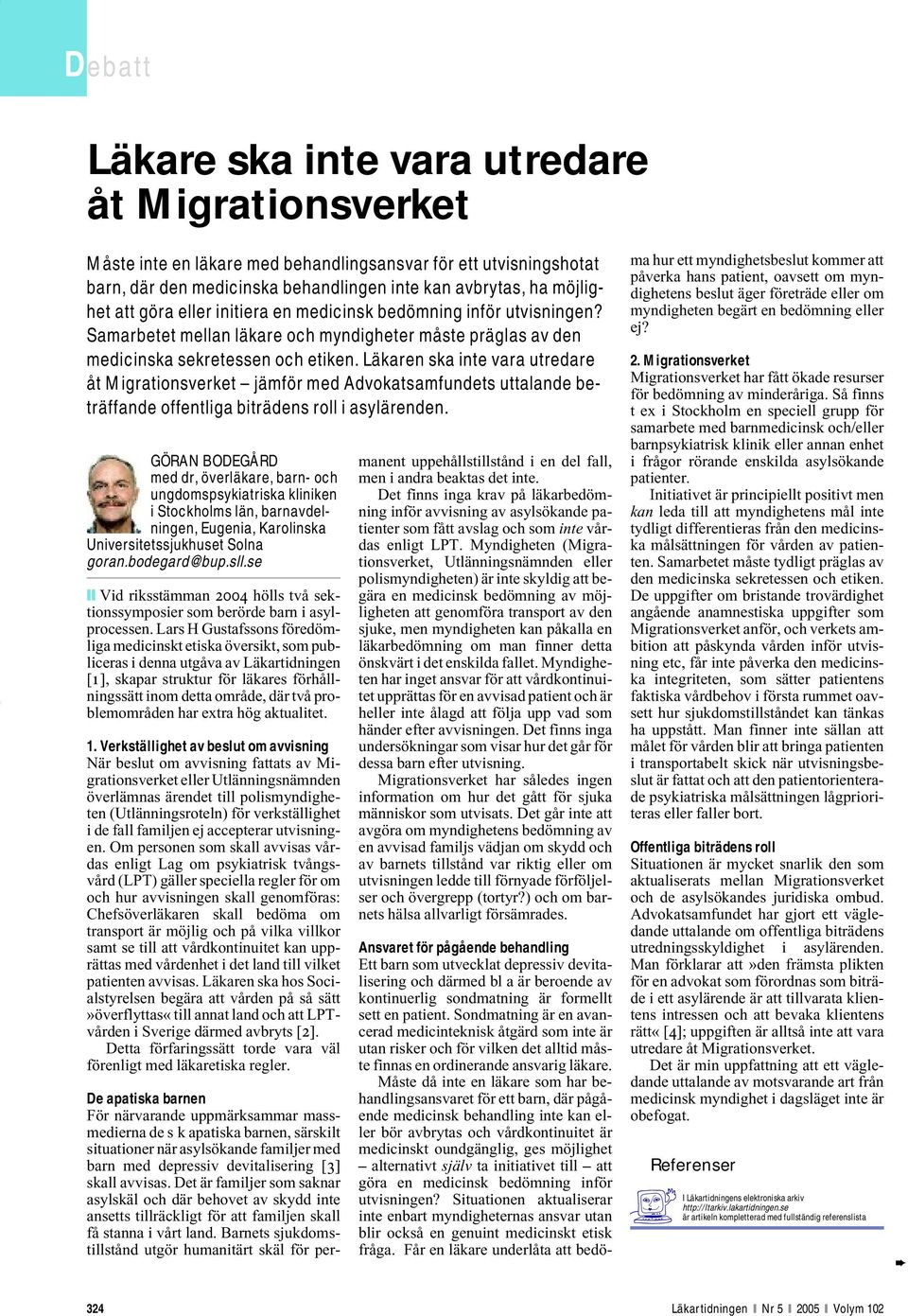 Läkaren ska inte vara utredare åt Migrationsverket jämför med Advokatsamfundets uttalande beträffande offentliga biträdens roll i asylärenden.