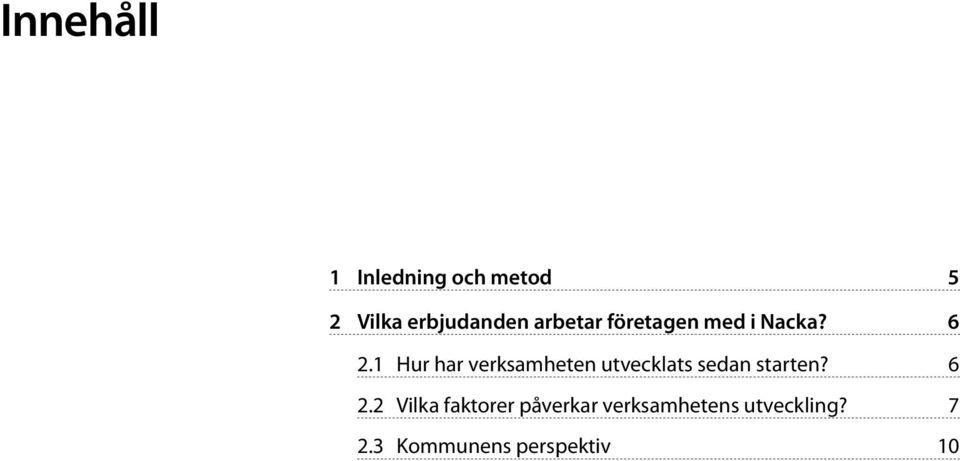 1 Hur har verksamheten utvecklats sedan starten? 6 2.