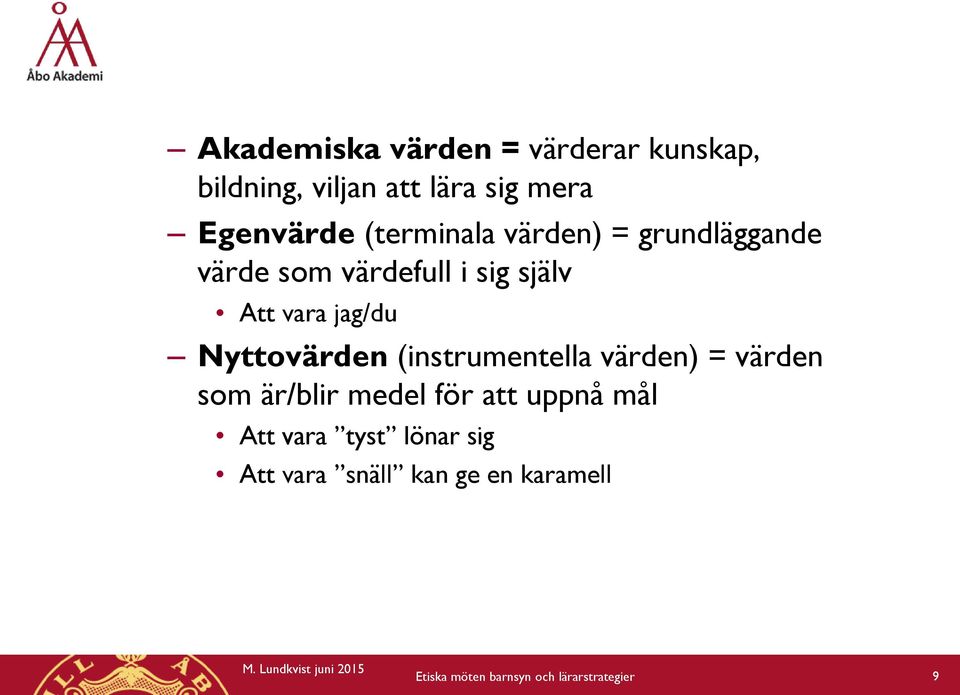 Nyttovärden (instrumentella värden) = värden som är/blir medel för att uppnå mål Att vara