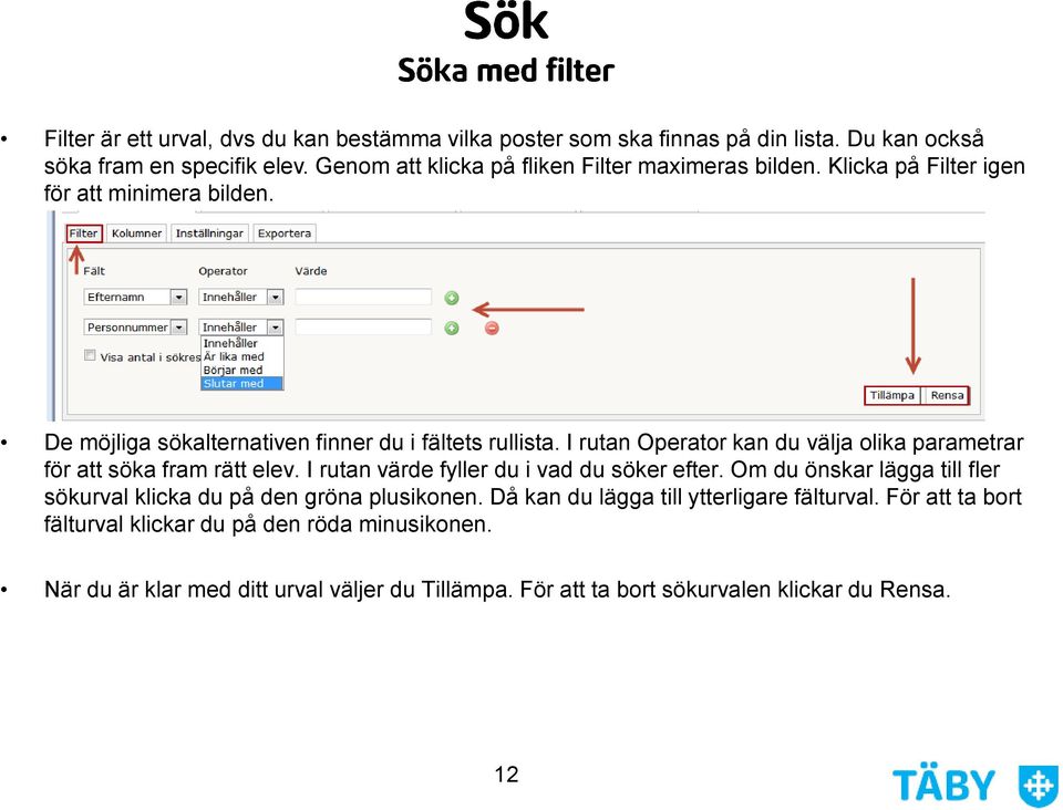 I rutan Operator kan du välja olika parametrar för att söka fram rätt elev. I rutan värde fyller du i vad du söker efter.