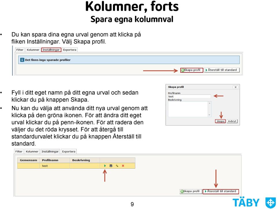 Nu kan du välja att använda ditt nya urval genom att klicka på den gröna ikonen.