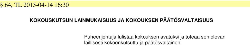 Puheenjohtaja lulistaa kokouksen avatuksi ja