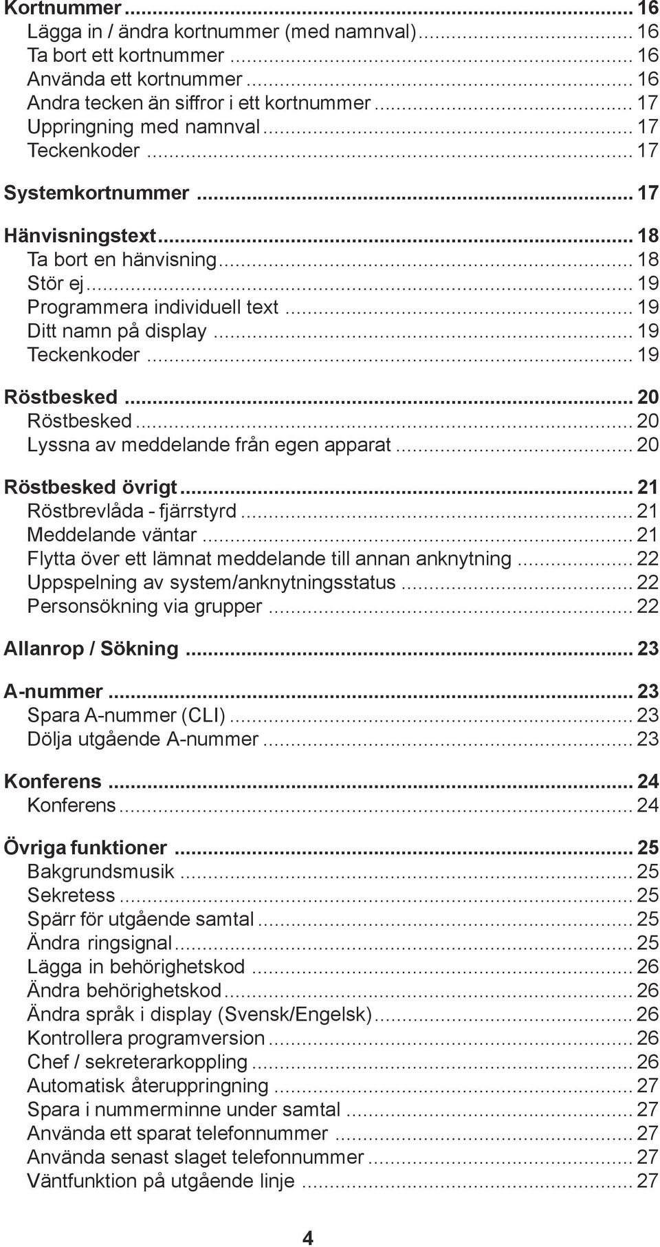 .. 20 Röstbesked... 20 Lyssna av meddelande från egen apparat... 20 Röstbesked övrigt... 21 Röstbrevlåda - fjärrstyrd...21 Meddelande väntar.