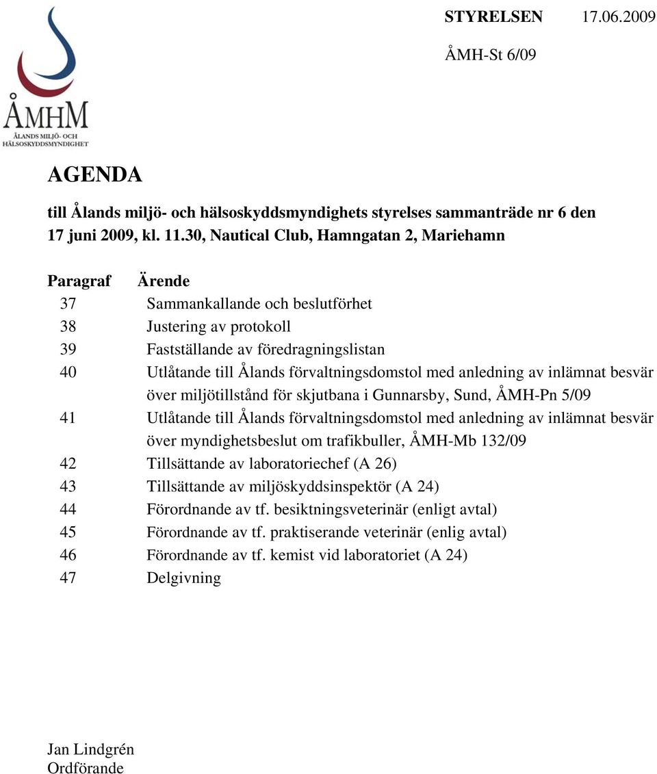 förvaltningsdomstol med anledning av inlämnat besvär över miljötillstånd för skjutbana i Gunnarsby, Sund, ÅMH-Pn 5/09 41 Utlåtande till Ålands förvaltningsdomstol med anledning av inlämnat besvär