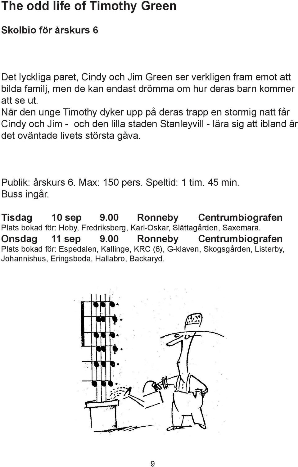 När den unge Timothy dyker upp på deras trapp en stormig natt får Cindy och Jim - och den lilla staden Stanleyvill - lära sig att ibland är det oväntade livets största gåva.