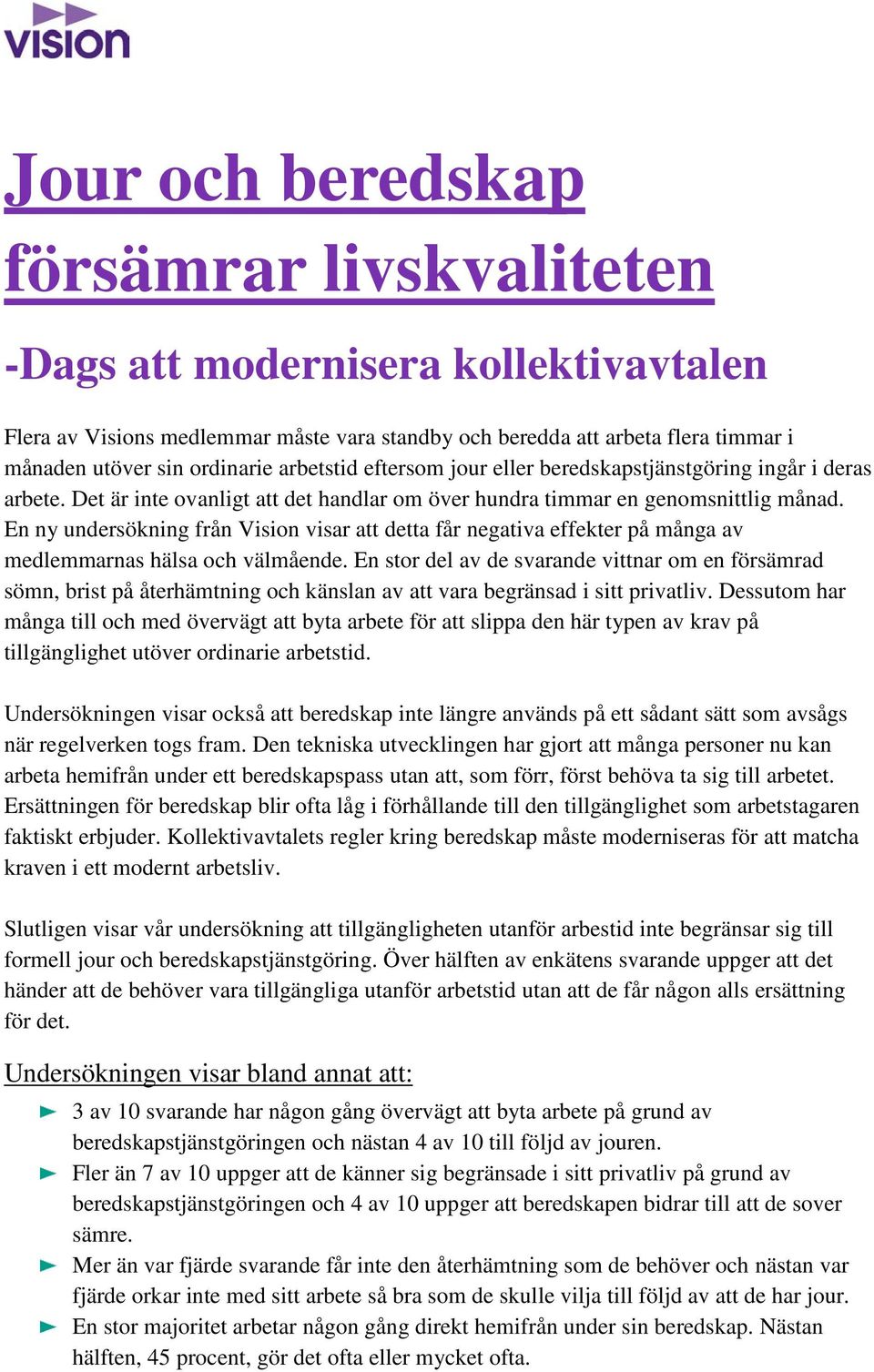 En ny undersökning från Vision visar att detta får negativa effekter på många av medlemmarnas hälsa och välmående.