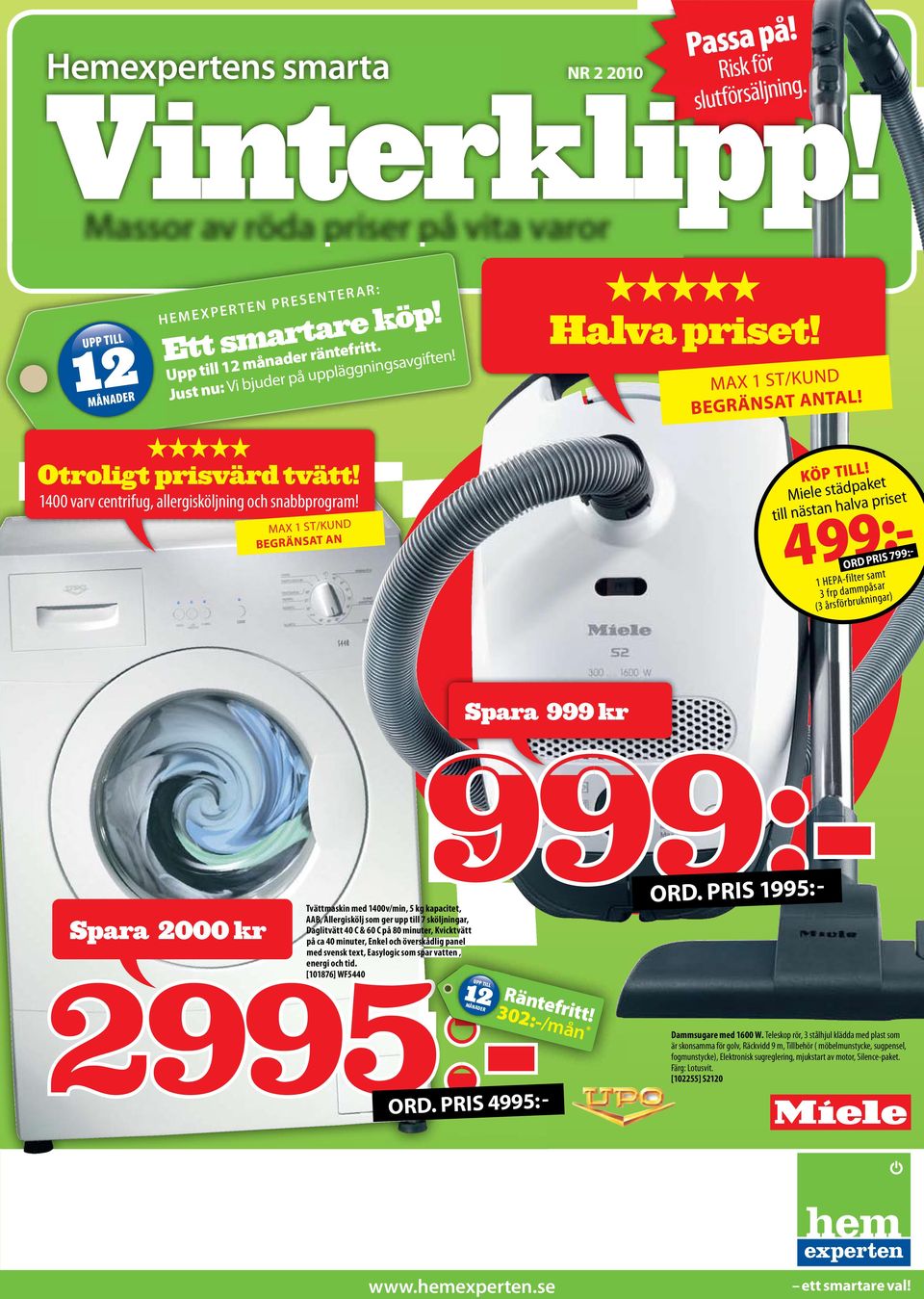 Miele städpaket till nästan halva priset 302:-/mån * 499:- ord pris 799:- 1 HEPA-filter samt 3 frp dammpåsar (3 årsförbrukningar) Spara 999 kr 999:- Tvättmaskin med 1400v/min, 5 kg kapacitet, AAB,