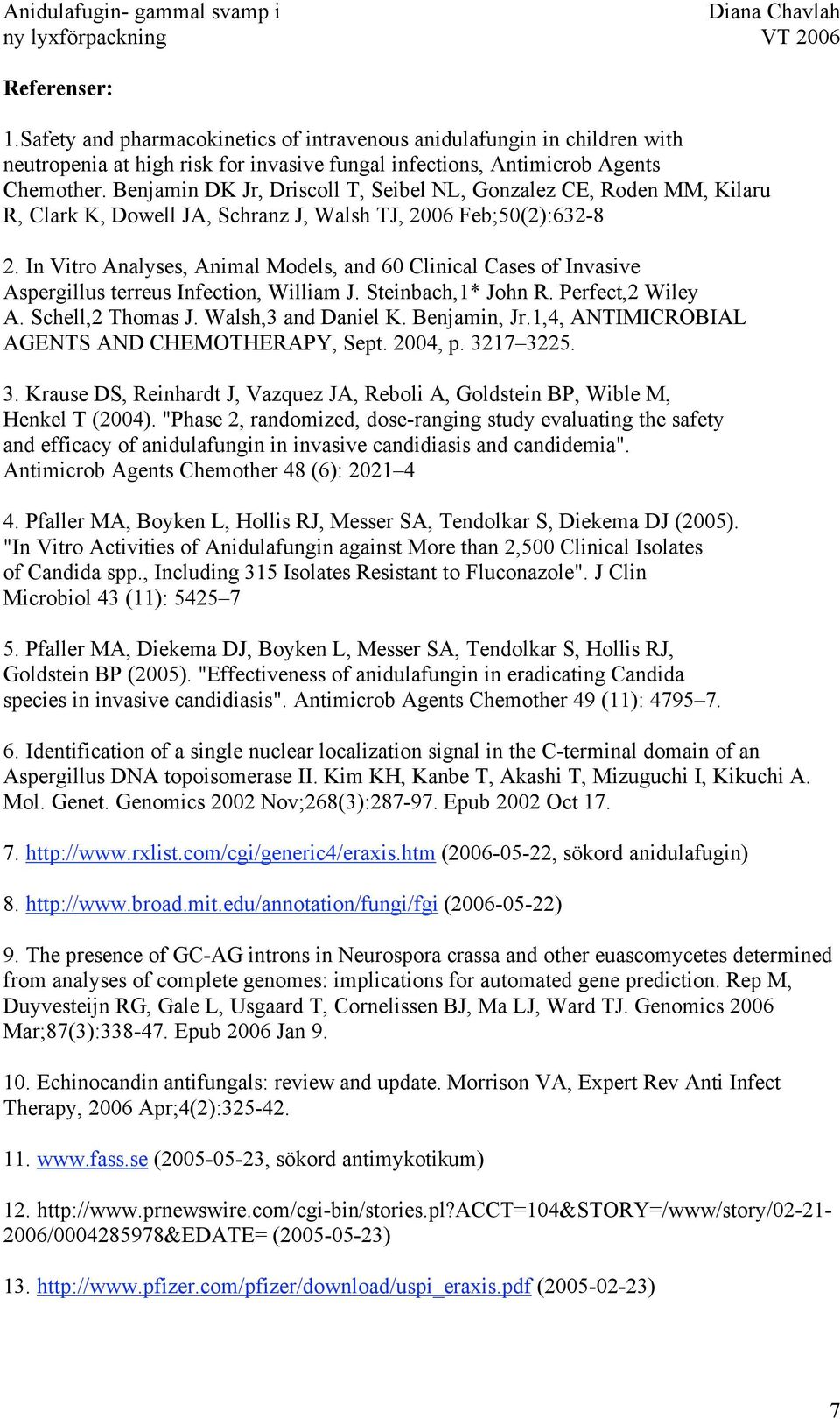 In Vitro Analyses, Animal Models, and 60 Clinical Cases of Invasive Aspergillus terreus Infection, William J. Steinbach,1* John R. Perfect,2 Wiley A. Schell,2 Thomas J. Walsh,3 and Daniel K.