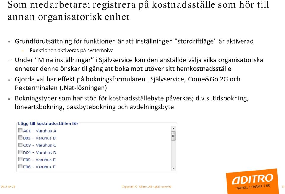 att boka mot utöver sitt hemkostnadsställe» Gjorda val har effekt på bokningsformulären i Självservice, Come&Go 2G och Pekterminalen (.