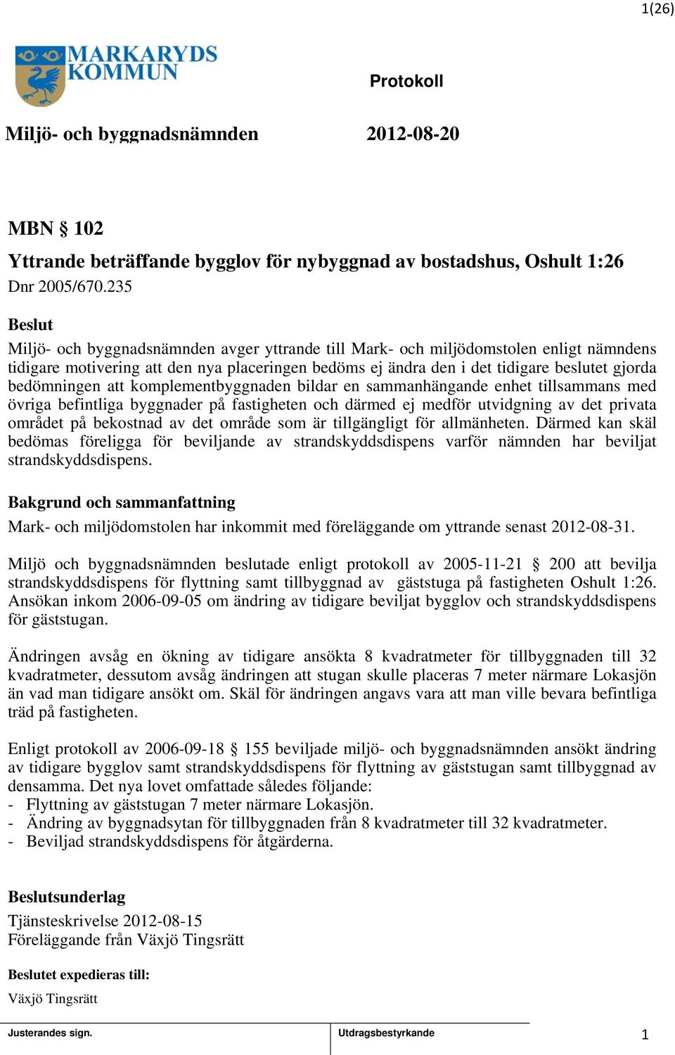 att komplementbyggnaden bildar en sammanhängande enhet tillsammans med övriga befintliga byggnader på fastigheten och därmed ej medför utvidgning av det privata området på bekostnad av det område som