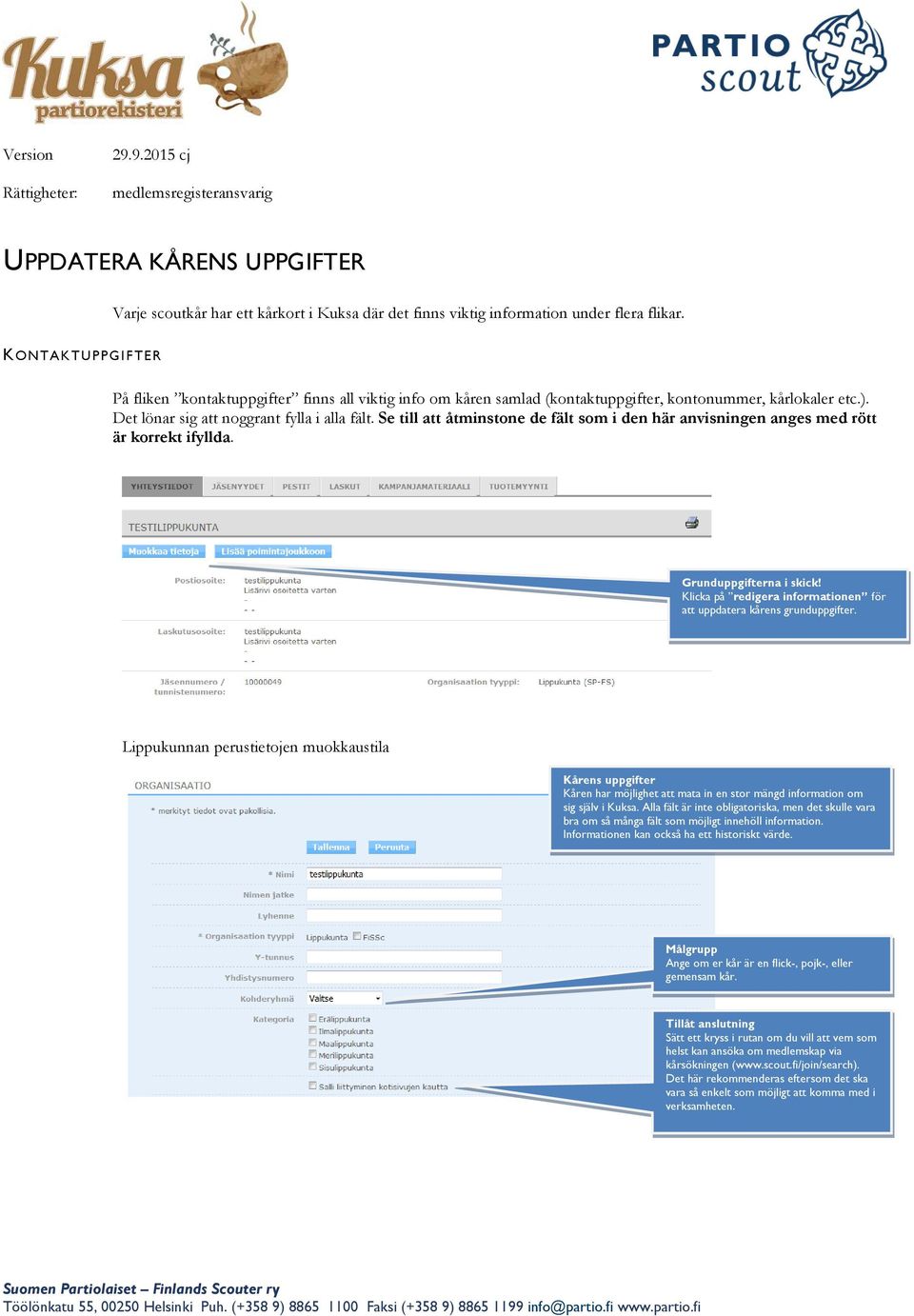 Se till att åtminstone de fält som i den här anvisningen anges med rött är korrekt ifyllda. Grunduppgifterna i skick! Klicka på redigera informationen för att uppdatera kårens grunduppgifter.