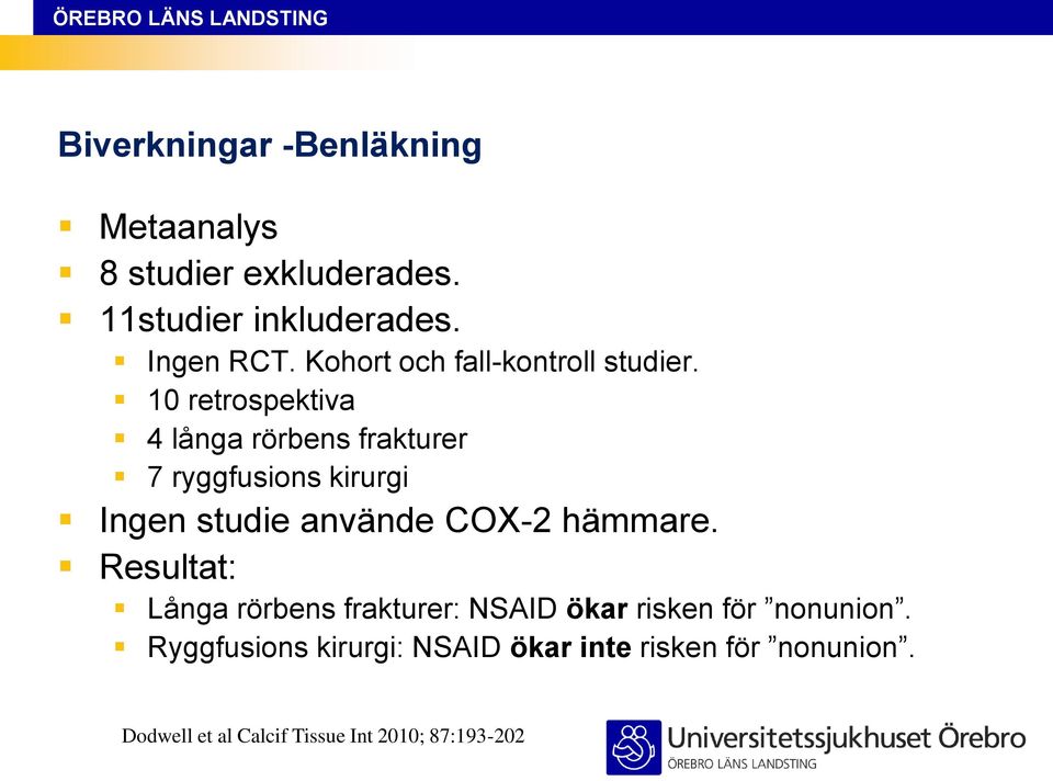 10 retrospektiva 4 långa rörbens frakturer 7 ryggfusions kirurgi Ingen studie använde COX-2 hämmare.