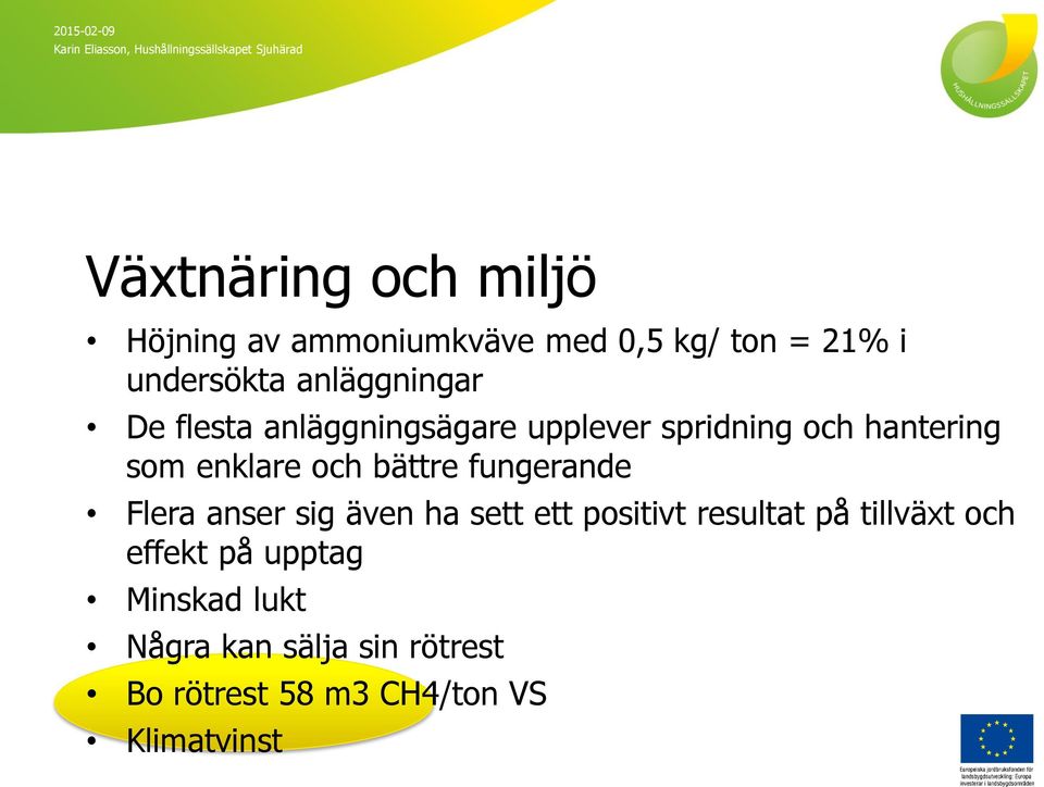 och bättre fungerande Flera anser sig även ha sett ett positivt resultat på tillväxt