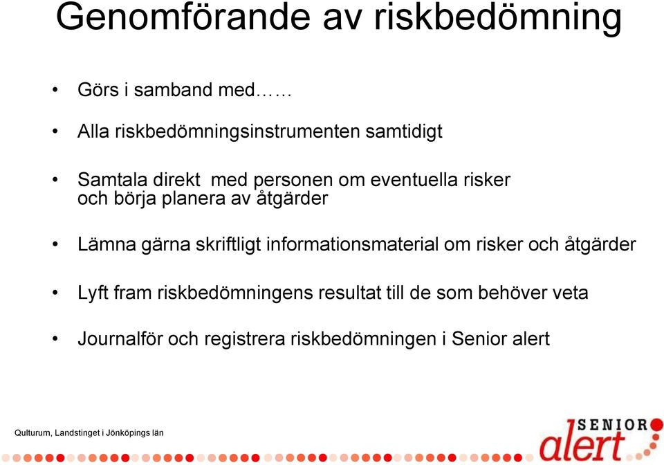 Lämna gärna skriftligt informationsmaterial om risker och åtgärder Lyft fram