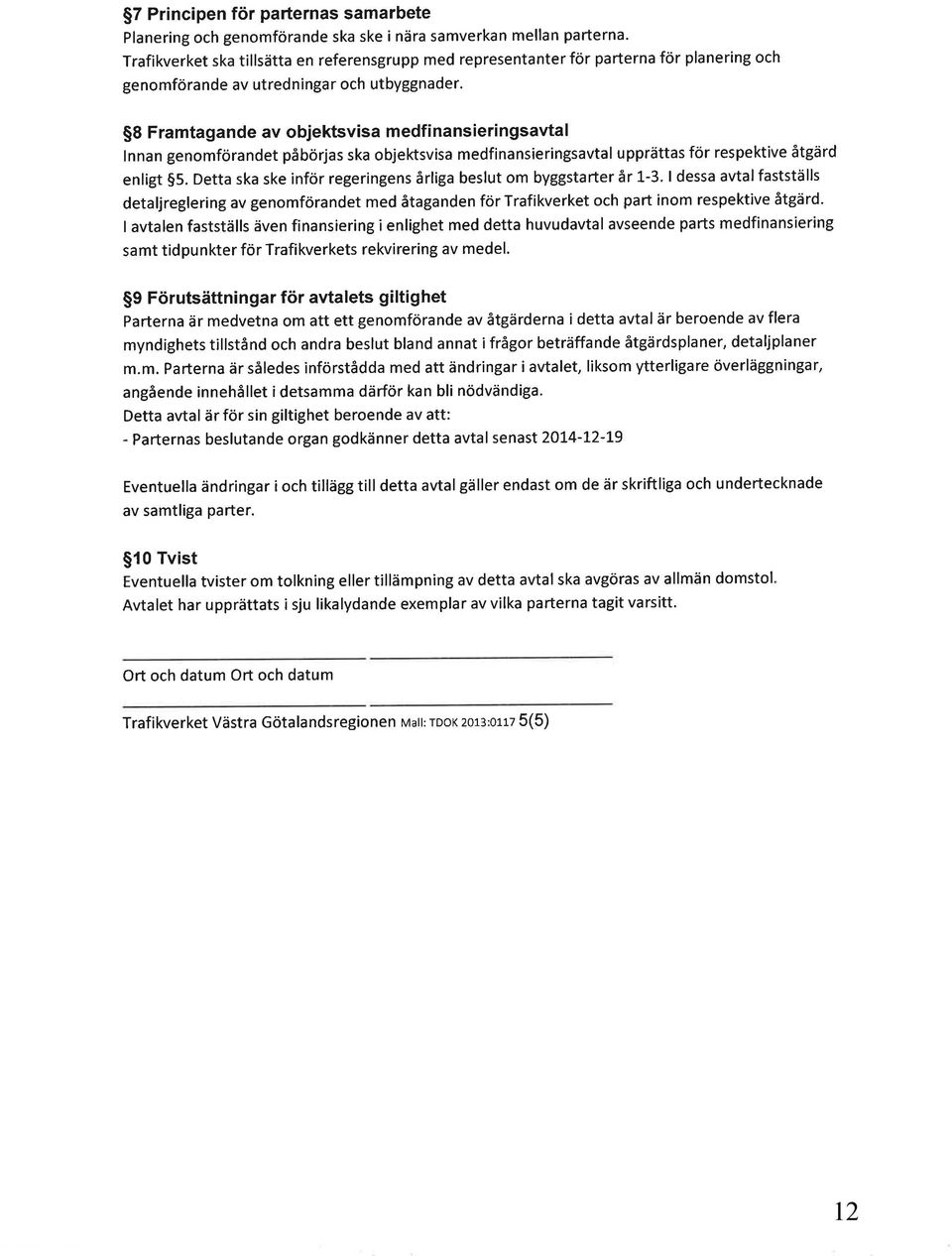 $8 Framtagande av objektsvisa medfinansieringsavtal lnnan genomförandet påbörjas ska objektsvisa medfinansieringsavtal upprättas för respektive åtgard enligt 55.