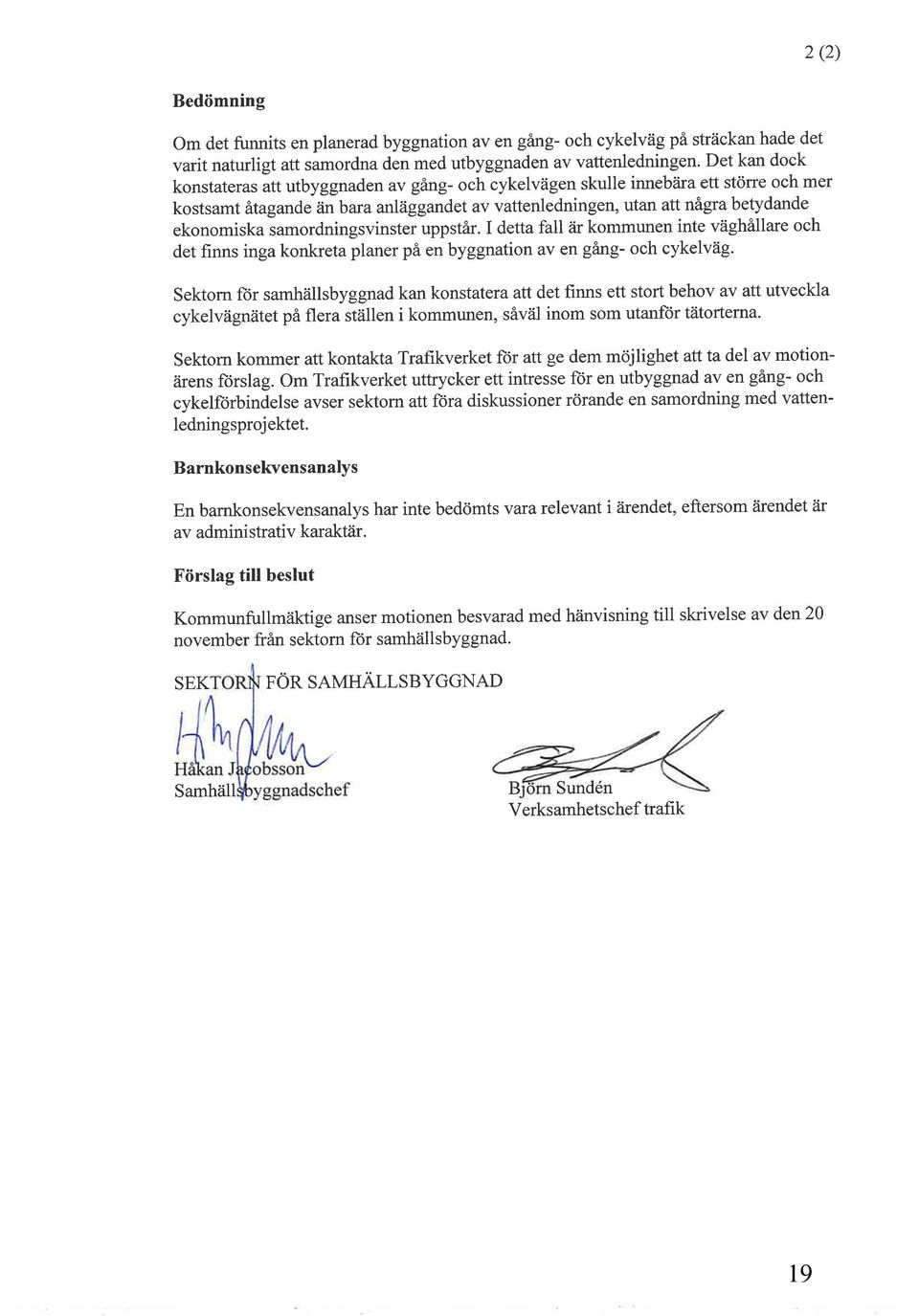 samordningsvinster uppstår. I detta fatl är kommunen inte väghållare och det finns inga konkreta planer på en byggnation av en gang- och cykelväg.