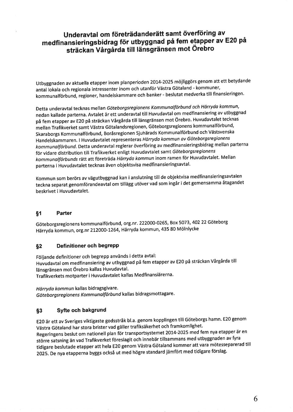beslutat medverka till finansieringen' Detta underavtaltecknas mellan Göteborgsregionens Kommunolförbund och Härrydo kommun' nedan kallade parterna.