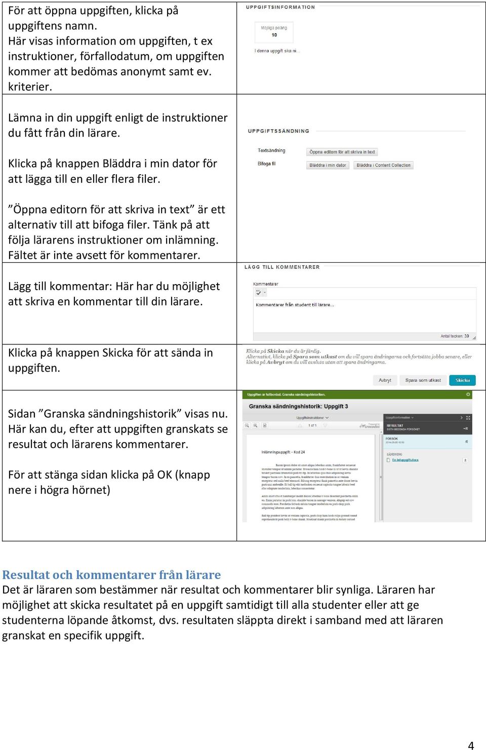 Öppna editorn för att skriva in text är ett alternativ till att bifoga filer. Tänk på att följa lärarens instruktioner om inlämning. Fältet är inte avsett för kommentarer.