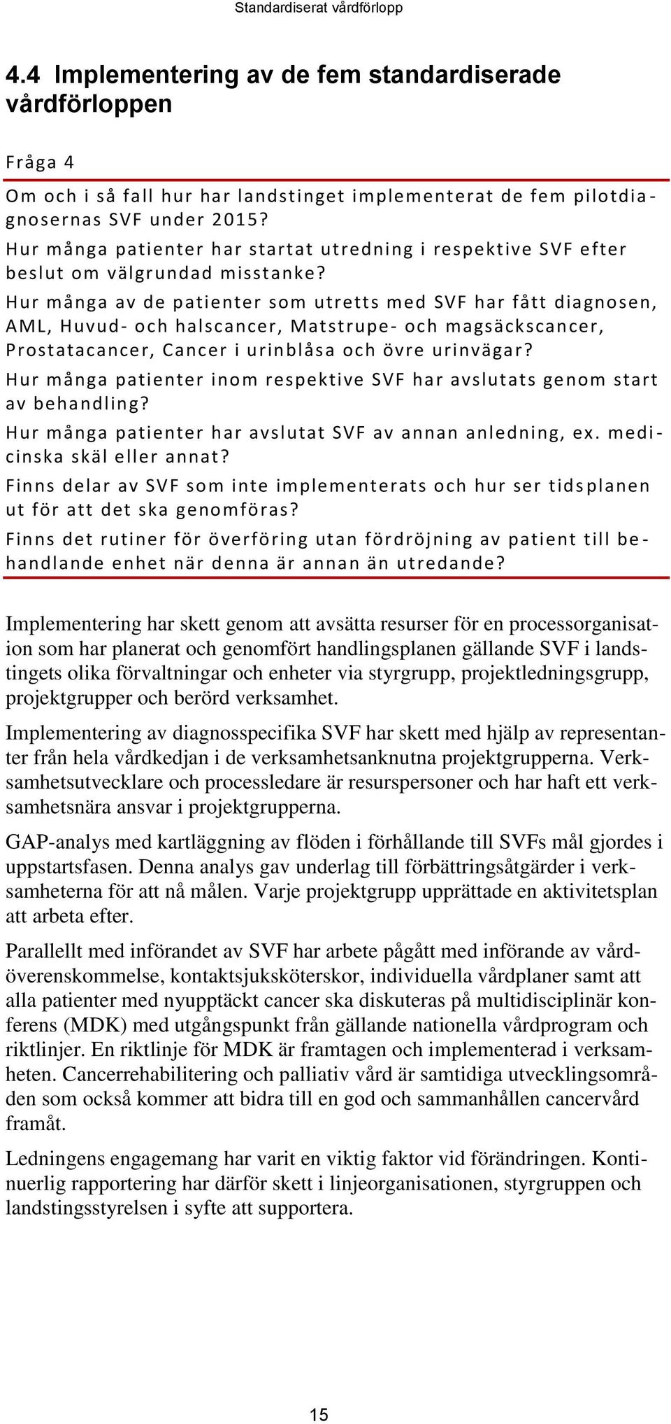 Hur många av de patienter som utretts med SVF har fått diagnosen, AML, Huvud- och halscancer, Matstrupe - och magsäckscancer, Prostatacancer, Cancer i urinblås a och övre urinvägar?