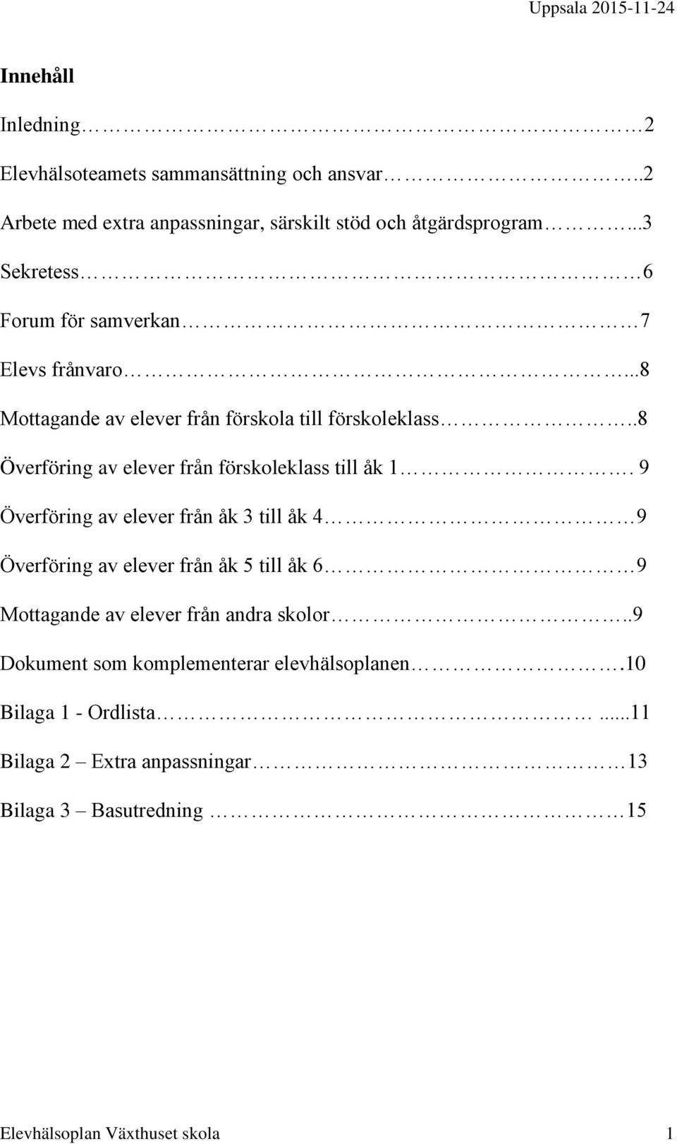 .8 Överföring av elever från förskoleklass till åk 1.