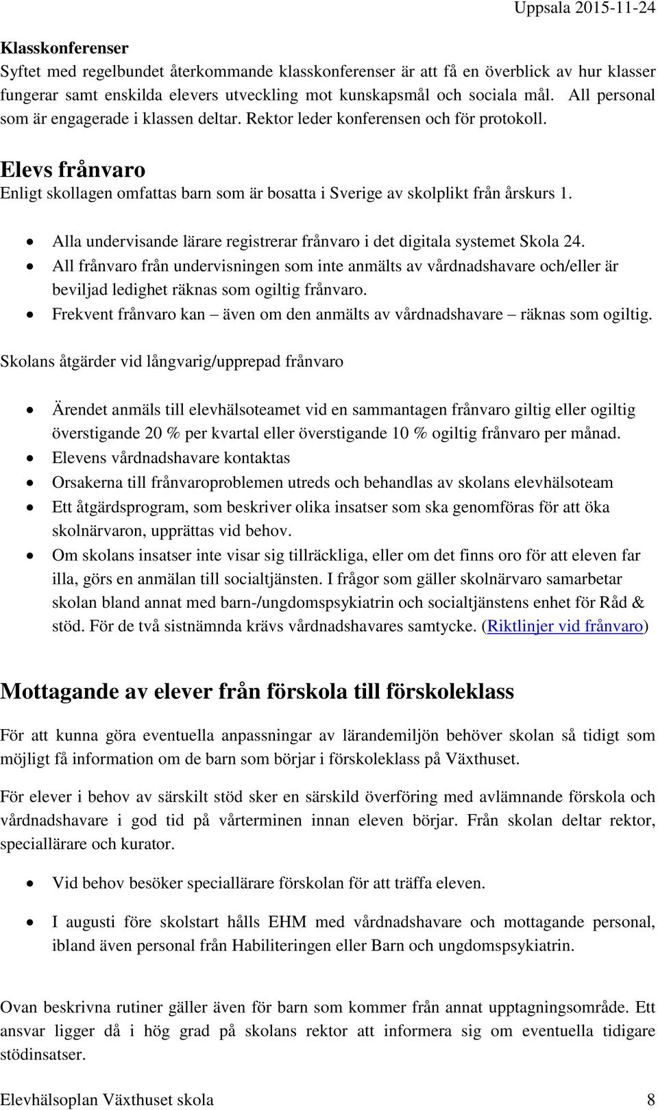 Alla undervisande lärare registrerar frånvaro i det digitala systemet Skola 24.