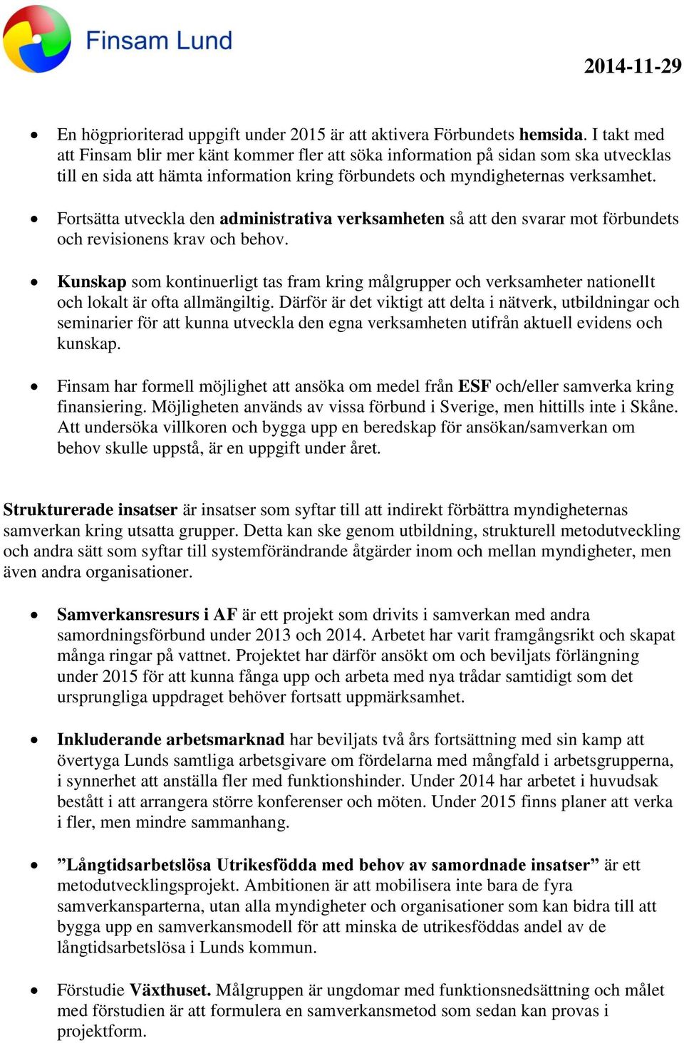 Fortsätta utveckla den administrativa verksamheten så att den svarar mot förbundets och revisionens krav och behov.