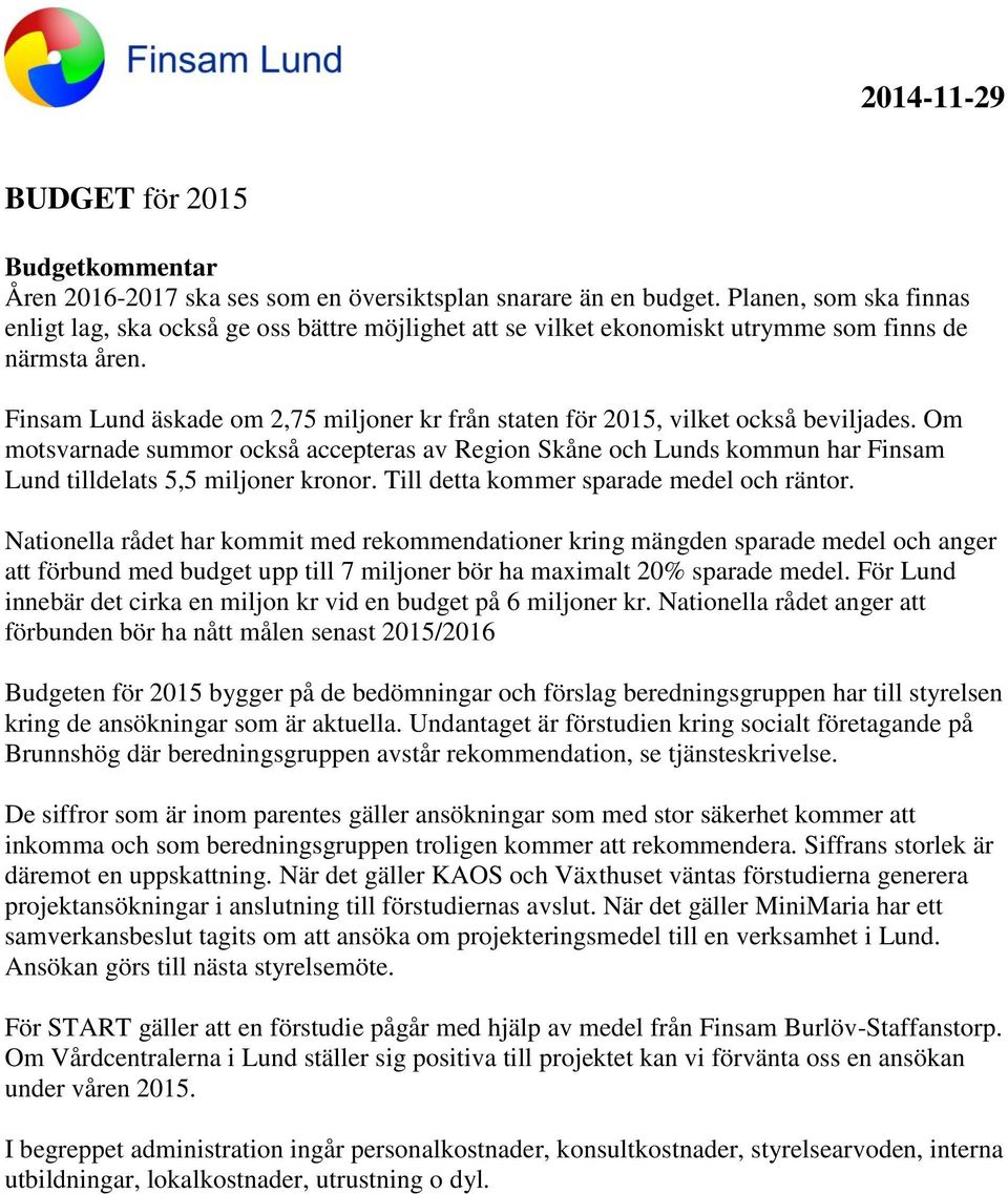 Finsam Lund äskade om 2,75 miljoner kr från staten för 2015, vilket också beviljades.