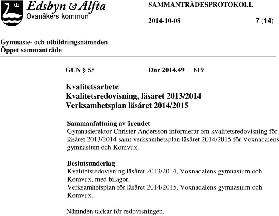 Gymnasierektor Christer Andersson informerar om kvalitetsredovisning för läsåret 2013/2014 samt verksamhetsplan läsåret 2014/2015 för