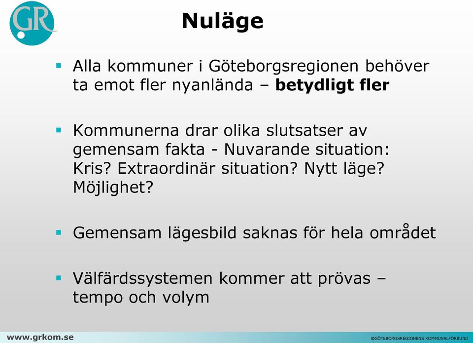 Nuvarande situation: Kris? Extraordinär situation? Nytt läge? Möjlighet?